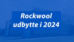 Rockwool udbytte 2024